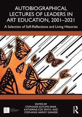 Stephanie Autumn Baer, Katherine Coy Smith, Stephanie Harvey Danker - Autobiographical Lectures of Leaders in Art Education, 2001–2021, Häftad