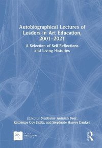 bokomslag Autobiographical Lectures of Leaders in Art Education, 20012021