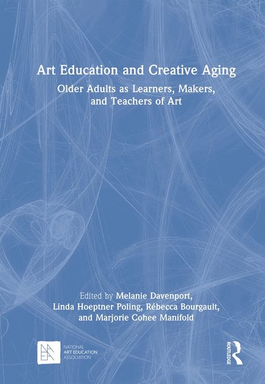 Melanie Davenport, Linda Hoeptner Poling, Rébecca Bourgault, Marjorie Cohee Manifold - Art Education and Creative Aging, Inbunden