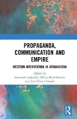 Sumanth Inukonda, Oliver Boyd-Barrett, Lara Martin Lengel, New York) Inukonda, Sumanth (LaGuardia Community College, CUNY - Propaganda, Communication and Empire, Inbunden