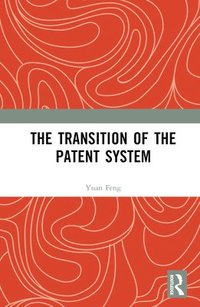 bokomslag The Transition of the Patent System