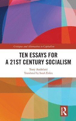 Tony Andréani, France) Andreani, Tony (University of Paris 8 - Ten Essays for a 21st Century Socialism, Inbunden