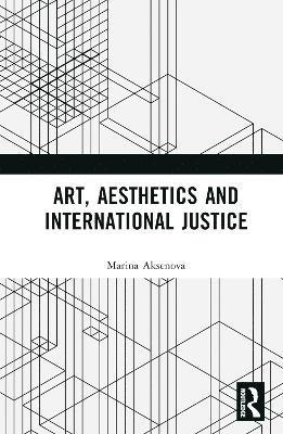 Marina Aksenova - Art, Aesthetics and International Justice, Inbunden