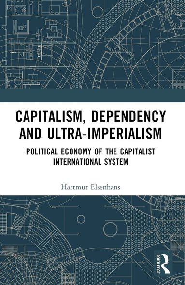 Hartmut Elsenhans - Capitalism, Dependency and Ultra-Imperialism, Häftad