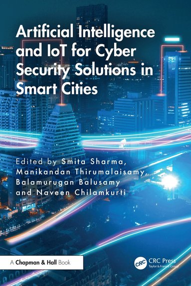 Smita Sharma, Manikandan Thirumalaisamy, Balamurugan Balusamy, Naveen Chilamkurti - Artificial Intelligence and IoT for Cyber Security Solutions in Smart Cities, Häftad