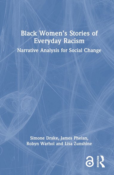 Simone Drake, James Phelan, Robyn Warhol, Lisa Zunshine - Black Women’s Stories of Everyday Racism, Inbunden