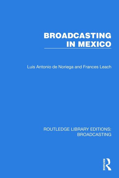 Luis Antonio de Noriega, Frances Leach - Broadcasting in Mexico, Inbunden