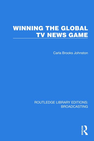 Johnston Carla Brooks - Winning the Global TV News Game, Inbunden