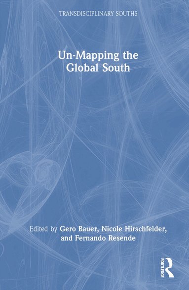 Gero Bauer, Nicole Hirschfelder, Fernando Resende - Un-Mapping the Global South, Inbunden