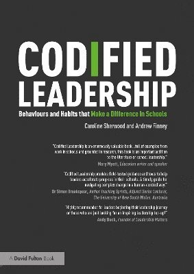 Caroline Sherwood, Andrew Finney - Codified Leadership: Behaviours and Habits that Make a Difference in Schools, Häftad