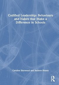 bokomslag Codified Leadership: Behaviours and Habits that Make a Difference in Schools