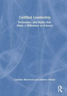 bokomslag Codified Leadership: Behaviours and Habits that Make a Difference in Schools