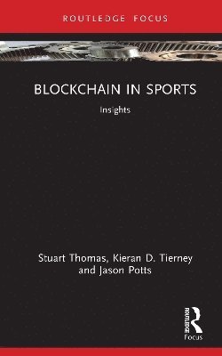 Stuart Thomas, Kieran D. Tierney, Jason Potts, Australia) Thomas, Stuart (RMIT University, Australia) Tierney, Kieran D. (RMIT University, Australia) Potts, Jason (RMIT University - Blockchain in Sports, Inbunden