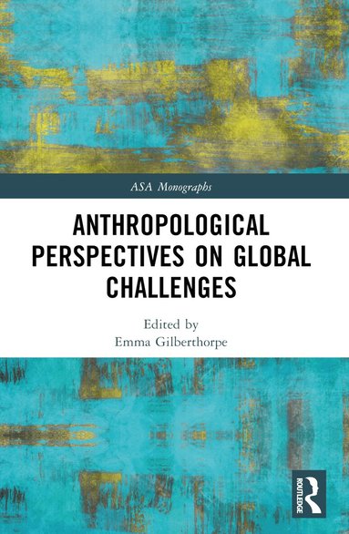 Emma Gilberthorpe - Anthropological Perspectives on Global Challenges, Häftad