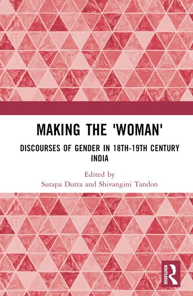 Sutapa Dutta, Shivangini Tandon - Making the 'Woman', Inbunden