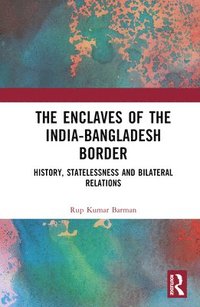 bokomslag The Enclaves of the India-Bangladesh Border