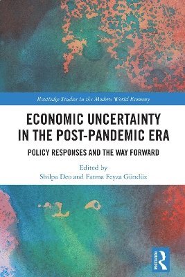Shilpa Deo, Fatma Feyza Gündüz, Fatma Feyza Gunduz - Economic Uncertainty in the Post-Pandemic Era, Inbunden