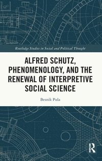 bokomslag Alfred Schutz, Phenomenology, and the Renewal of Interpretive Social Science
