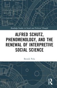 bokomslag Alfred Schutz, Phenomenology, and the Renewal of Interpretive Social Science