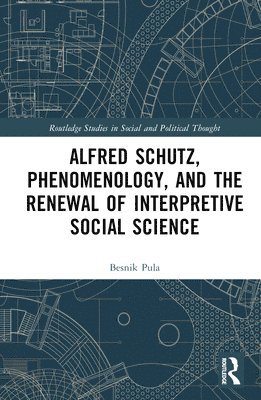 bokomslag Alfred Schutz, Phenomenology, and the Renewal of Interpretive Social Science