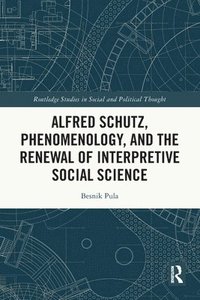 bokomslag Alfred Schutz, Phenomenology, and the Renewal of Interpretive Social Science