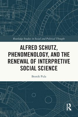 bokomslag Alfred Schutz, Phenomenology, and the Renewal of Interpretive Social Science