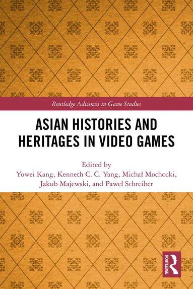 Yowei Kang, Kenneth C. C. Yang, Michał Mochocki, Jakub Majewski, Paweł Schreiber - Asian Histories and Heritages in Video Games, Häftad