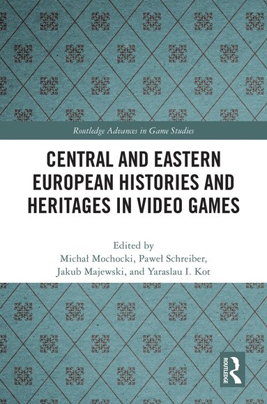 Michał Mochocki, Paweł Schreiber, Jakub Majewski, Yaraslau I. Kot - Central and Eastern European Histories and Heritages in Video Games, Inbunden