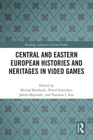 Michał Mochocki, Paweł Schreiber, Jakub Majewski, Yaraslau I. Kot - Central and Eastern European Histories and Heritages in Video Games, Häftad