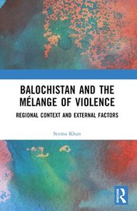 bokomslag Balochistan and the Mlange of Violence