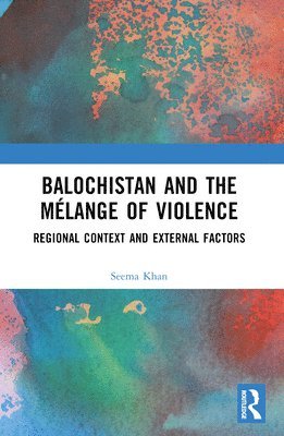 bokomslag Balochistan and the Mlange of Violence