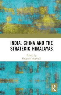 bokomslag India, China and the Strategic Himalayas