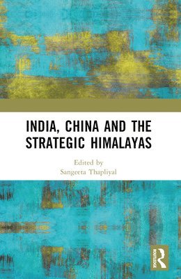 bokomslag India, China and the Strategic Himalayas