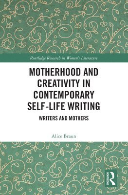 bokomslag Motherhood and Creativity in Contemporary Self-Life Writing