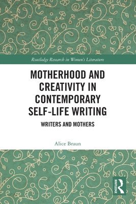Motherhood and Creativity in Contemporary Self-Life Writing