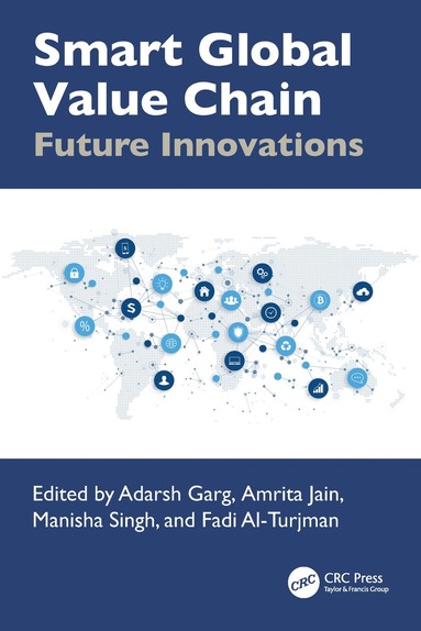 Adarsh Garg, Amrita Jain, Manisha Singh, Fadi Al-Turjman - Smart Global Value Chain, Inbunden