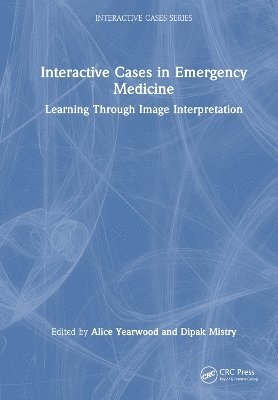 Alice Yearwood, Dipak Mistry - Interactive Cases in Emergency Medicine, Inbunden
