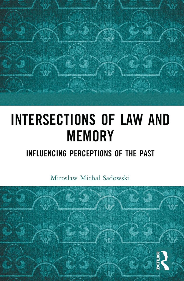 Mirosław Michał Sadowski, Miroslaw Michal Sadowski, Miros¿aw Micha¿ Sadowski - Intersections of Law and Memory, Häftad