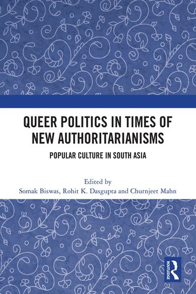 Somak Biswas, Rohit K Dasgupta, Churnjeet Mahn - Queer Politics in Times of New Authoritarianisms, Inbunden