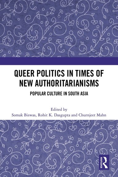 Somak Biswas, Rohit K Dasgupta, Churnjeet Mahn - Queer Politics in Times of New Authoritarianisms, Häftad