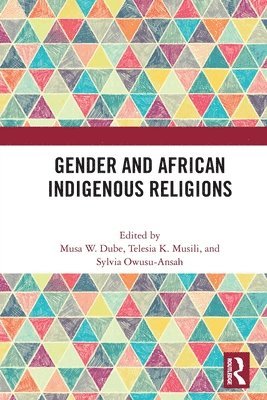 Musa W. Dube, Telesia K. Musili, Sylvia Owusu-Ansah - Gender and African Indigenous Religions, Häftad