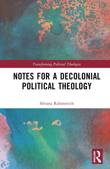 Silvana Rabinovich - Notes for a Decolonial Political Theology, Inbunden