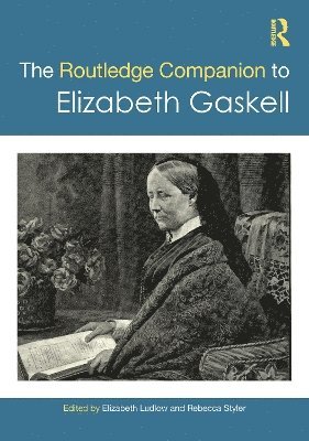 Elizabeth Ludlow, Rebecca Styler - Routledge Companion to Elizabeth Gaskell, Inbunden