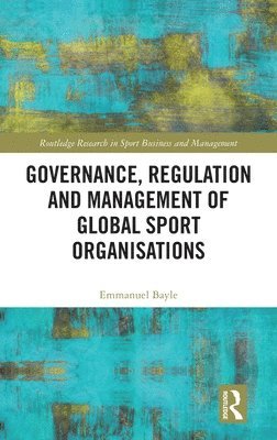 bokomslag Governance, Regulation and Management of Global Sport Organisations