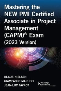 bokomslag Mastering the NEW PMI Certified Associate in Project Management (CAPM) Exam (2023 Version)