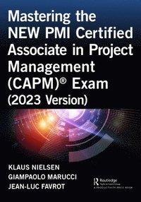 bokomslag Mastering the NEW PMI Certified Associate in Project Management (CAPM)¿ Exam (2023 Version)