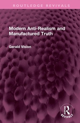 Modern Anti-Realism and Manufactured Truth 1