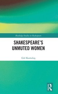 bokomslag Shakespeares Unmuted Women