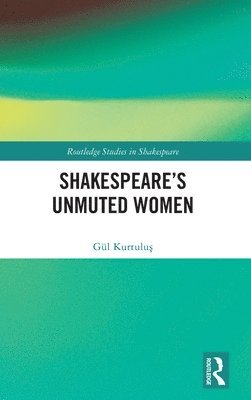 Shakespeares Unmuted Women 1