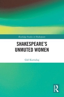 Gül Kurtuluş, Gul Kurtulus, Gül Kurtulu&#351; - Shakespeare’s Unmuted Women, Häftad